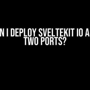 How can I deploy SvelteKit IO app with two ports?