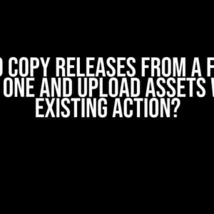 How to Copy Releases from a Fork or Create One and Upload Assets with an Existing Action?