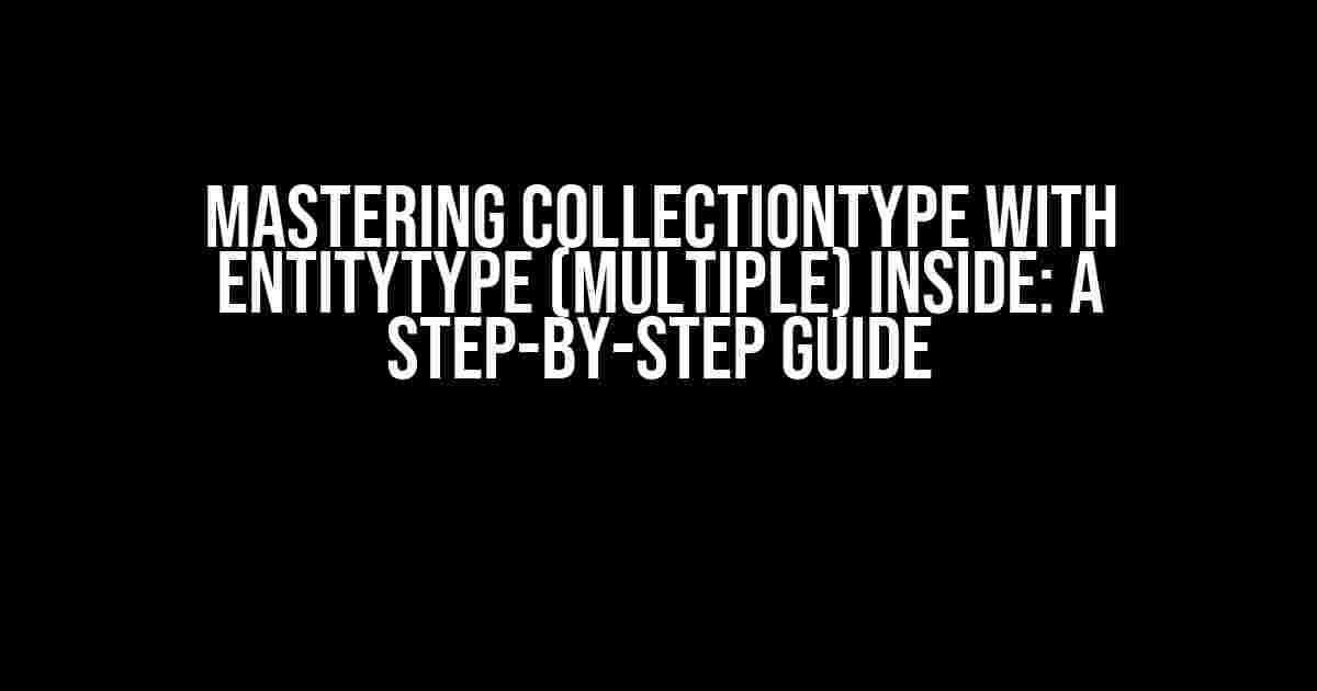 Mastering CollectionType with EntityType (multiple) inside: A Step-by-Step Guide