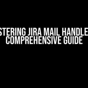 Mastering Jira Mail Handler: A Comprehensive Guide