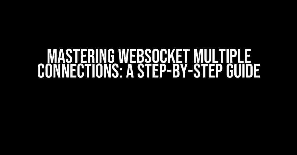 Mastering WebSocket Multiple Connections: A Step-by-Step Guide