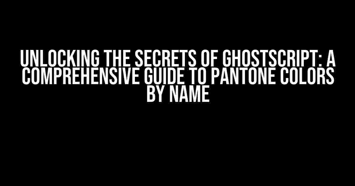 Unlocking the Secrets of GhostScript: A Comprehensive Guide to PANTONE Colors by Name