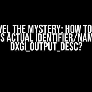 Unravel the Mystery: How to Get a Monitor’s Actual Identifier/Name from a DXGI_OUTPUT_DESC?